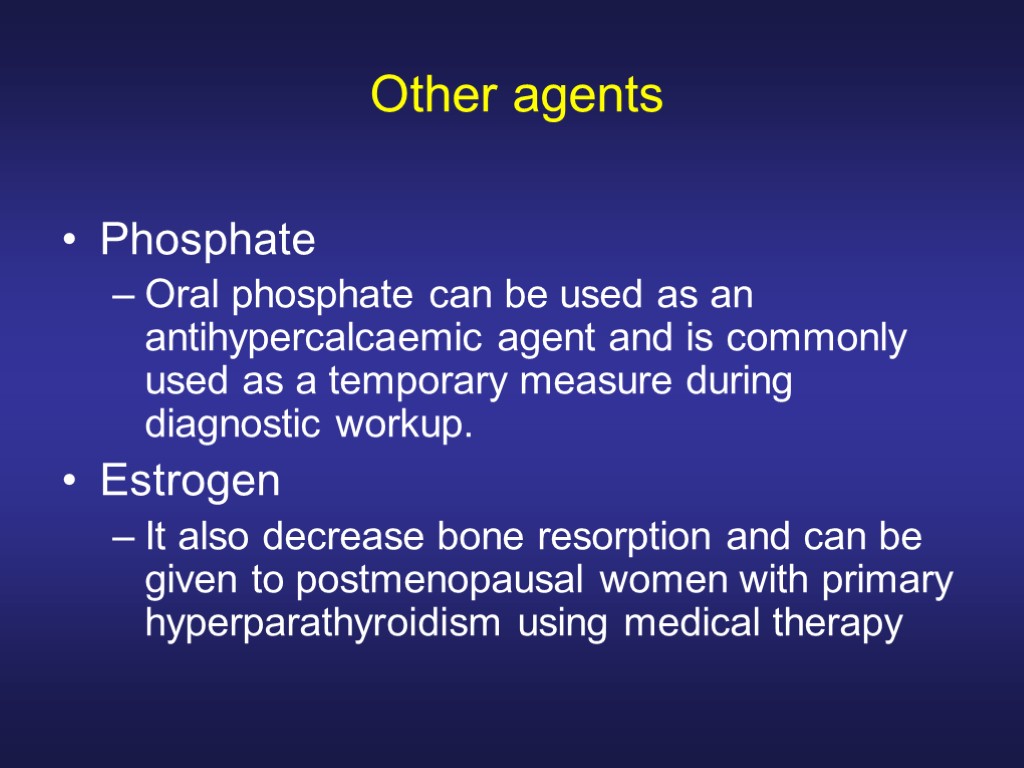 Other agents Phosphate Oral phosphate can be used as an antihypercalcaemic agent and is